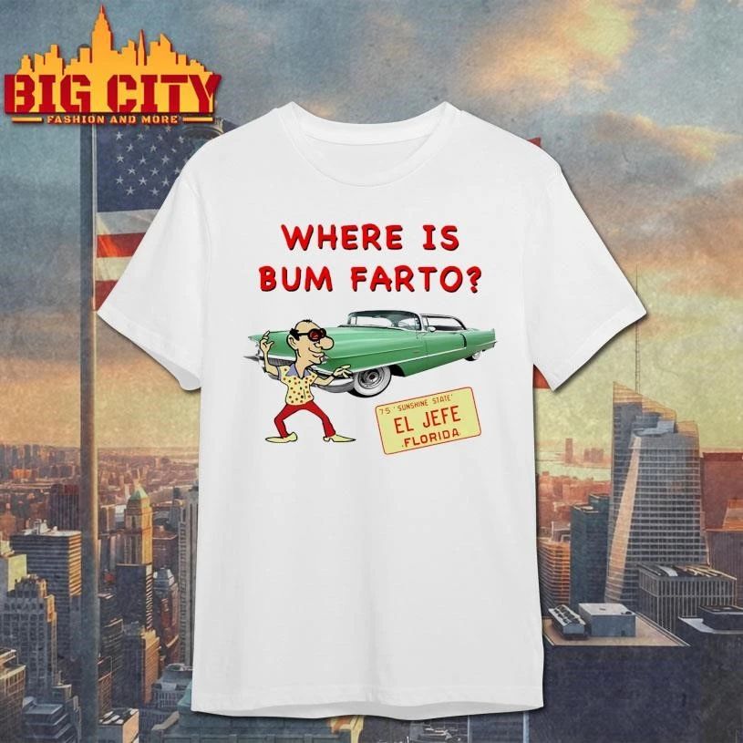 Where Is Bum Farto Funny Shirt