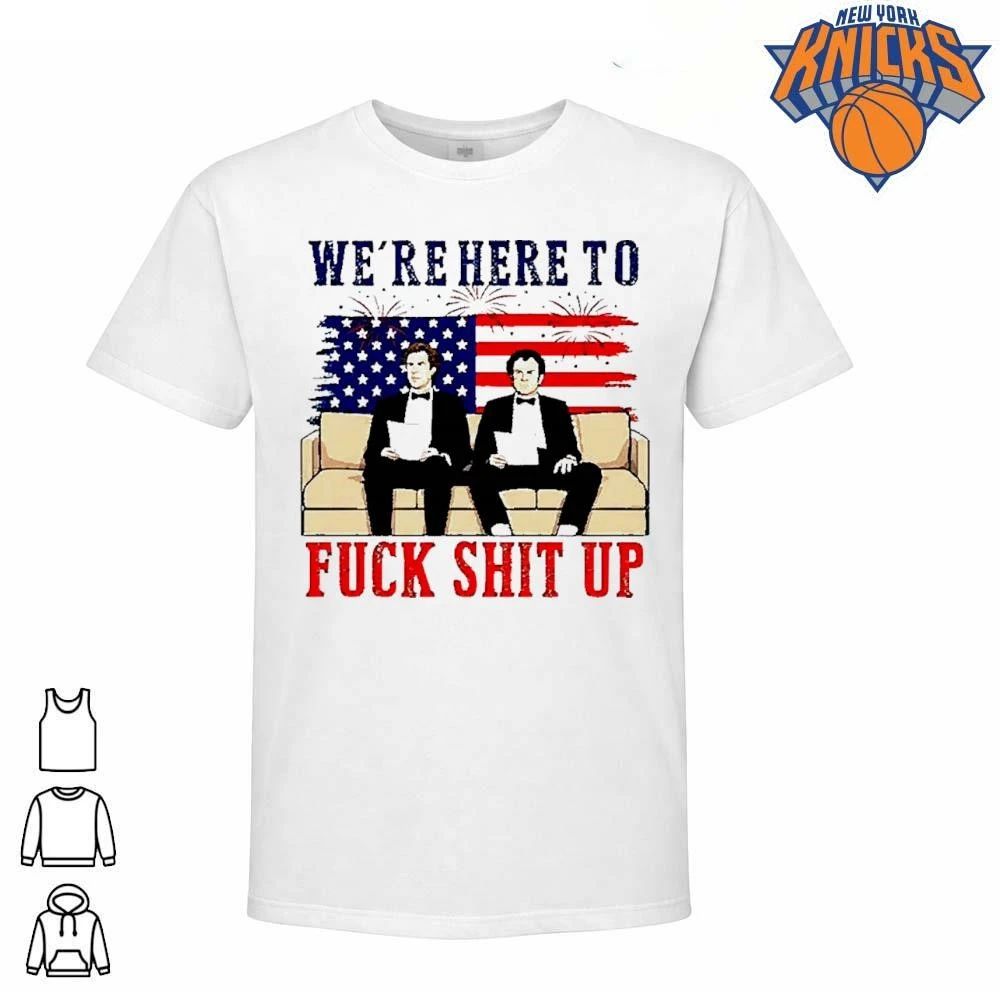 Step Brothers Will Ferrell and John C Reilly We’re Here to Fuck Shit Up shirt