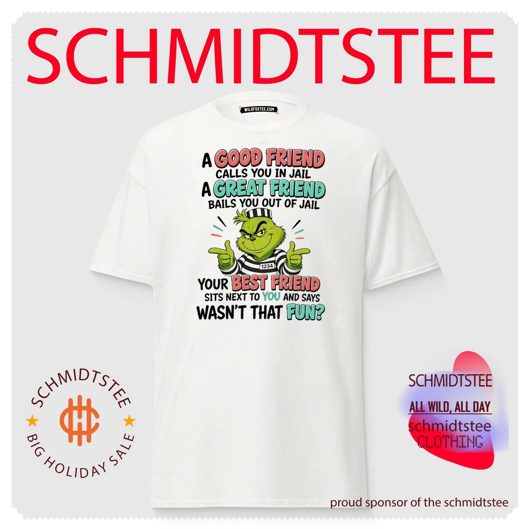 Grinch a good friend calls you in jail a great friend bails you out of jail your best friend sits next to you and says wasn’t that fun shirt