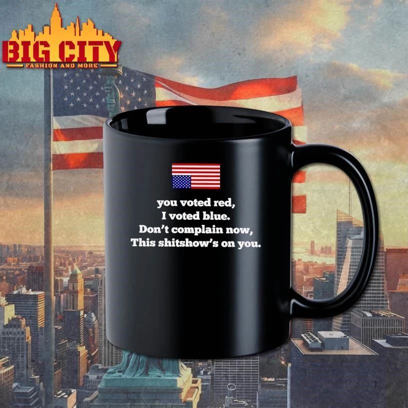 You Voted Red I Voted Blue Dont Complain Now This Shitshows On You USA Flag Shirt