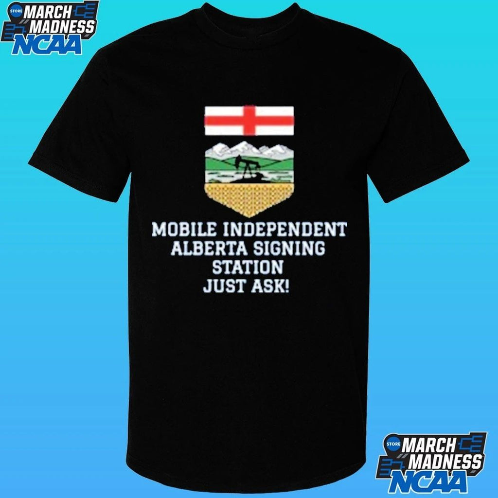 Mobile Independent Alberta Signing Station Just Ask Shirt