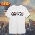 Joe And The Hoe Gotta Go Political Shirt