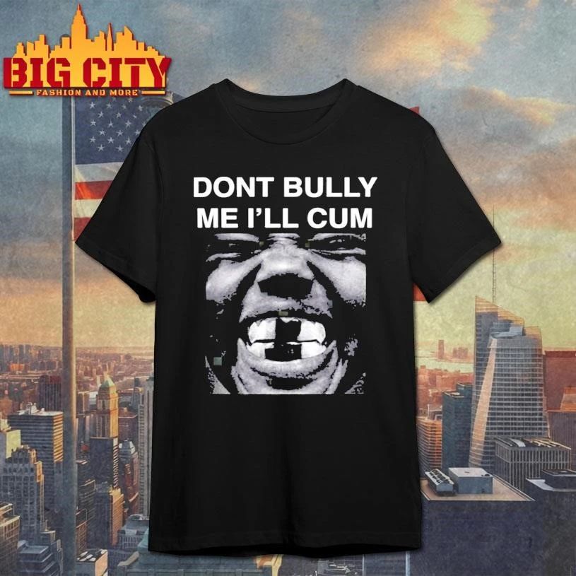 Don’t Bully Me I’ll Cum Kanye West Artwork Shirt