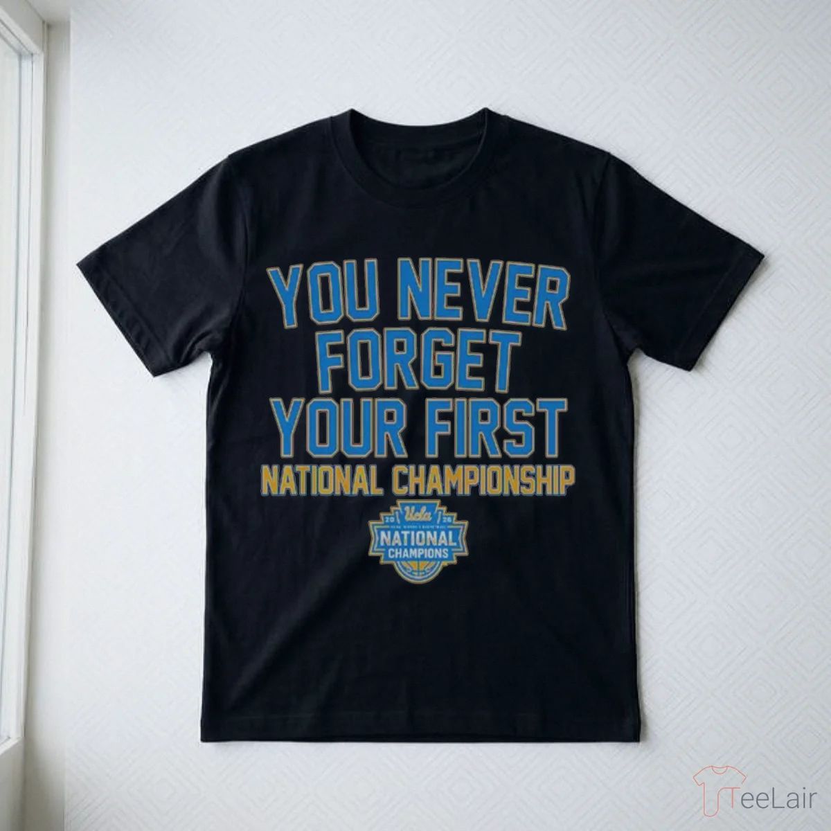 UCLA Bruins WBB You Never Forget Your First National Championship 2026 Shirt