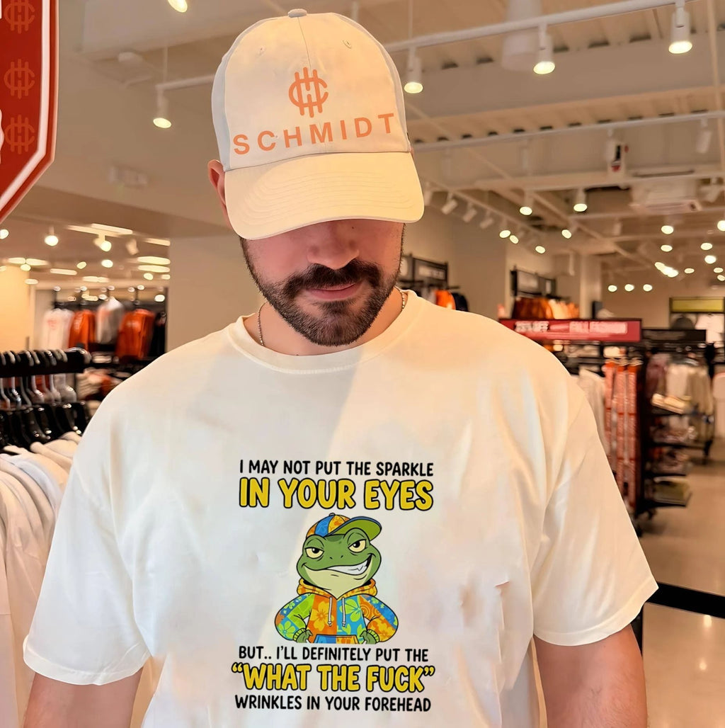 I may not put the sparkle in your eyes but I’ll definitely put the what the fuck wrinkles in your forehead shirt
