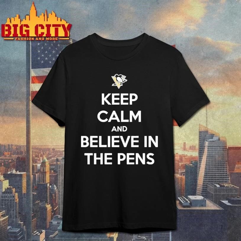Keep Calm And Believe In The Pens Shirt