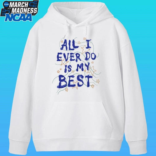 All I Ever Do Is My Best Shirt
