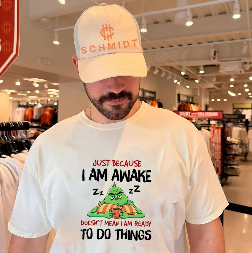Grinch just because I am awake doesn’t mean I am ready to do things shirt
