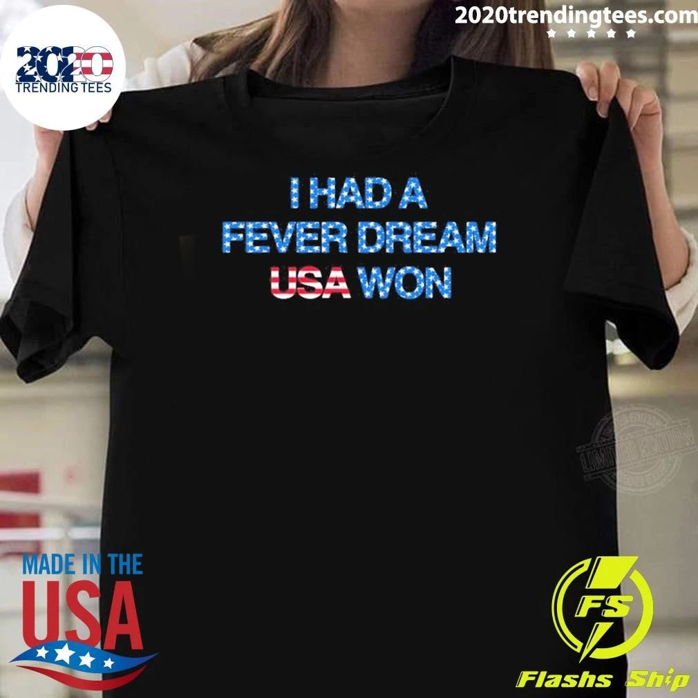 I Had a Fever Dream USA Won World Cup 2026 Shirt