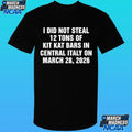 I Did Not Steal 12 Tons Of Kit Kat Bars In Central Italy On March 28, 2026 Shirt