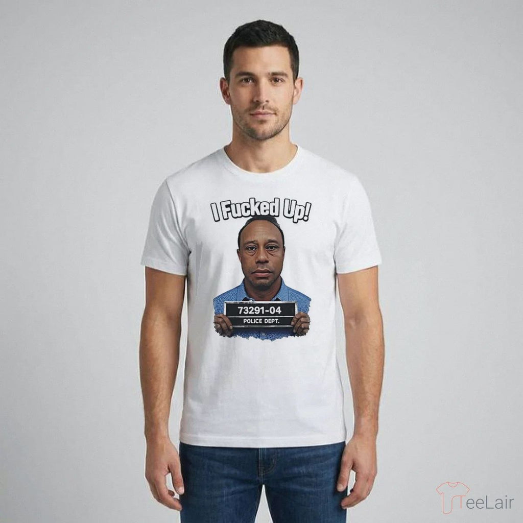 Tiger Woods I Fucked Up Mugshot Photo Shirt