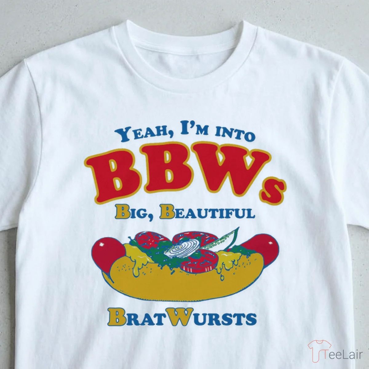 Yeah, I’M Into BBWs, Big Beautiful Brat Wursts T-Shirt