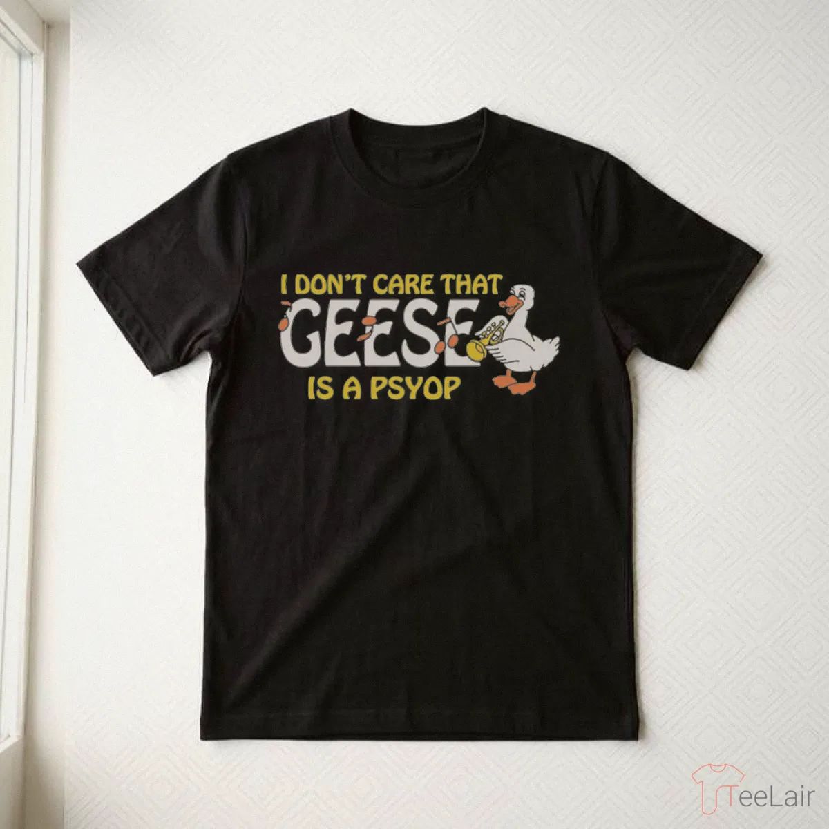 I Don’T Care That Geese Is A Psyop T-Shirt