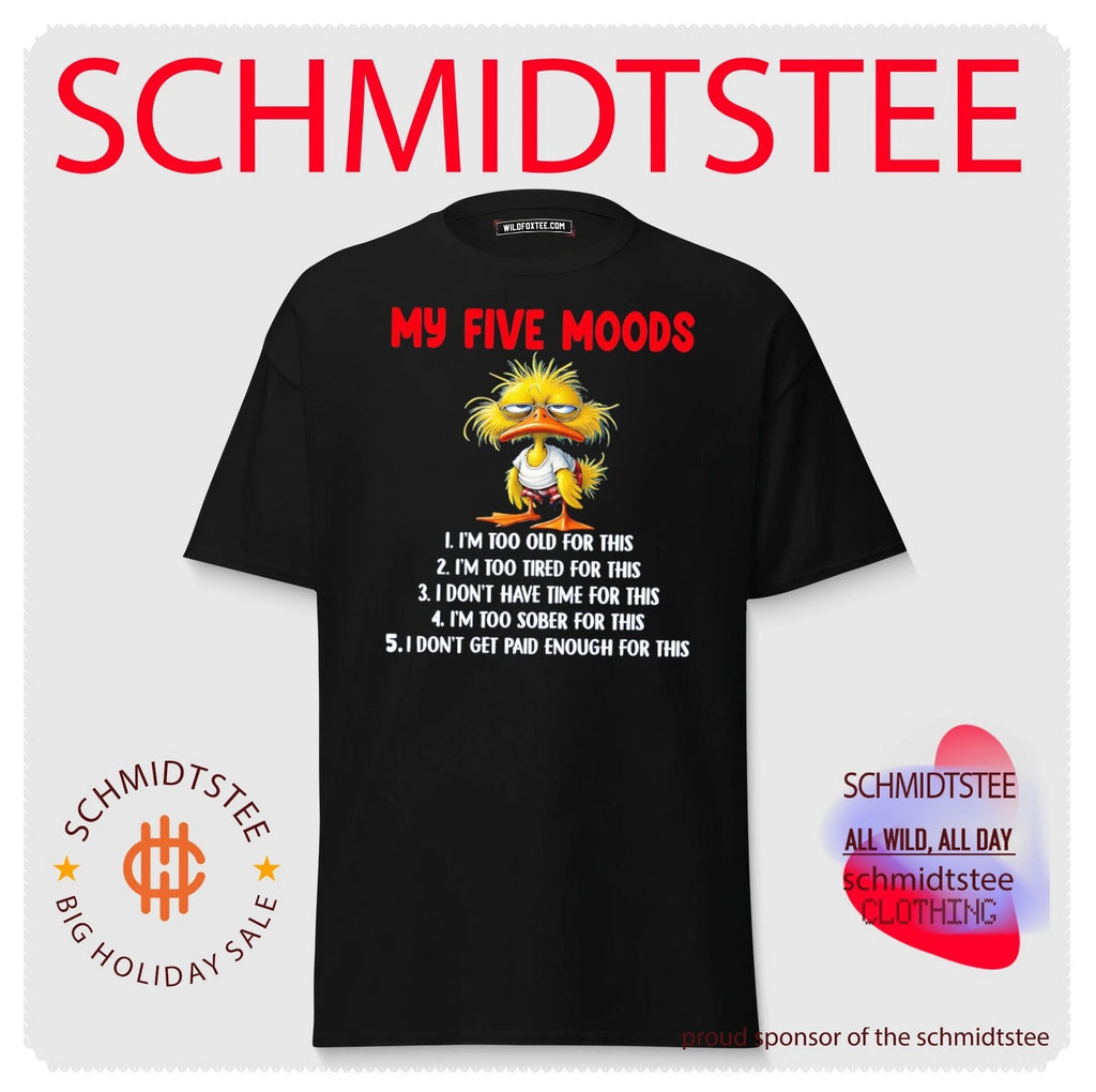 Cartoon chicken my five moods 1 I’m too old for this 2 I’m too tired for this 3 I don’t have time for this shirt