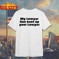 My Lawyer Can Beat Up Your Lawyer Graphic Shirt