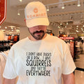 I don’t have ducks or a row I have squirrels and they’re everywhere shirt