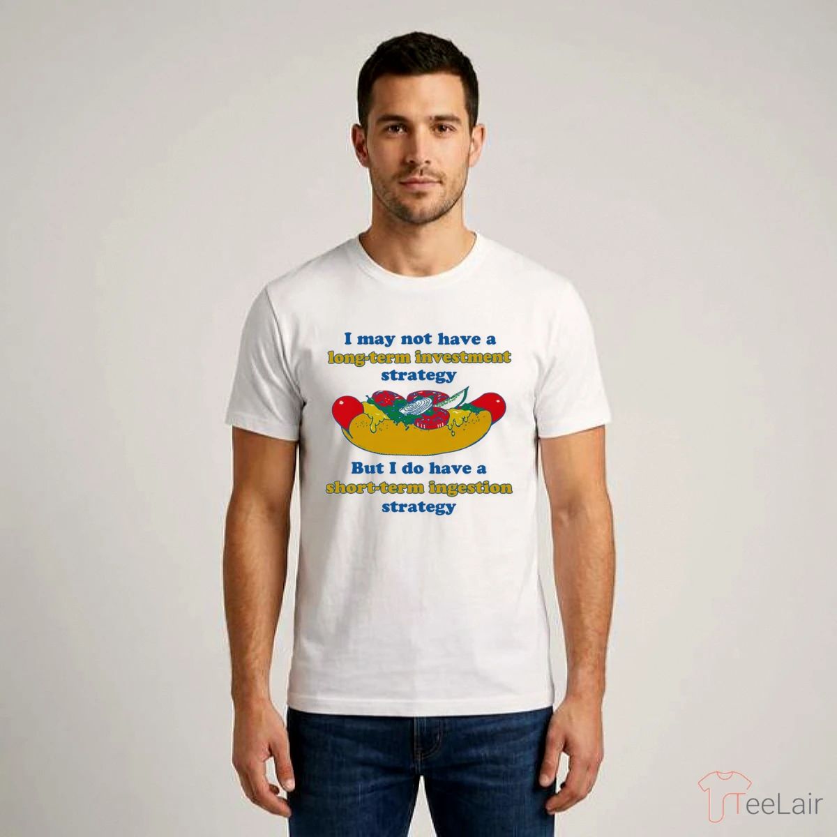 I May Not Have A Long-Term Investment Strategy. But I Do Have A Short-Term Ingestion Strategy Shirt