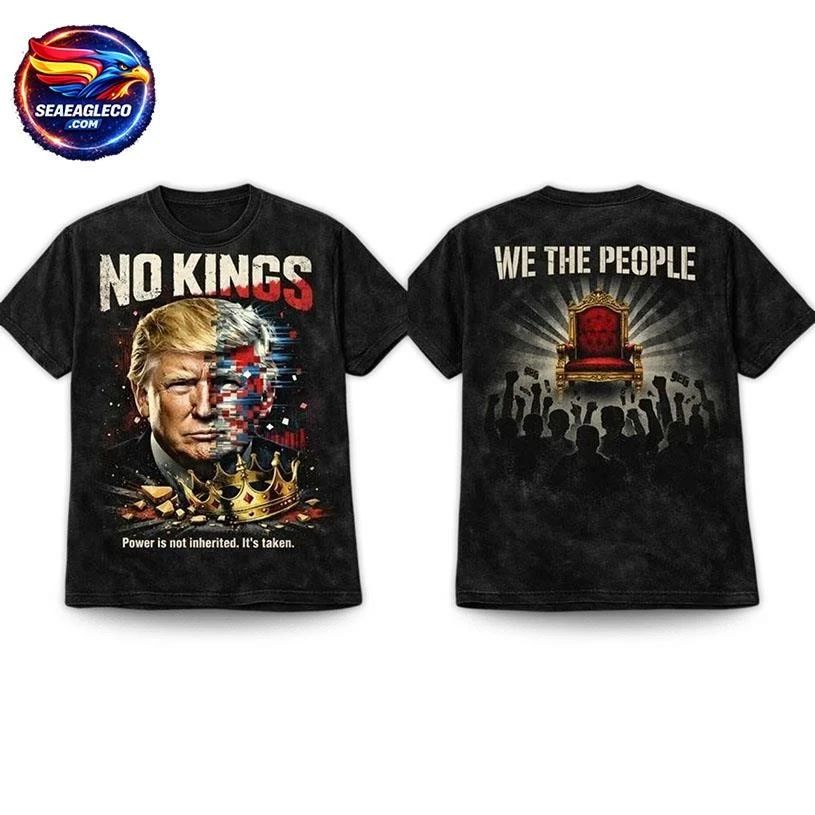 No Kings Trump Power Is Not Inherited It’s Taken Two Sided Shirt