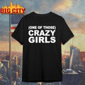 One Of Those Crazy Girls Shirt