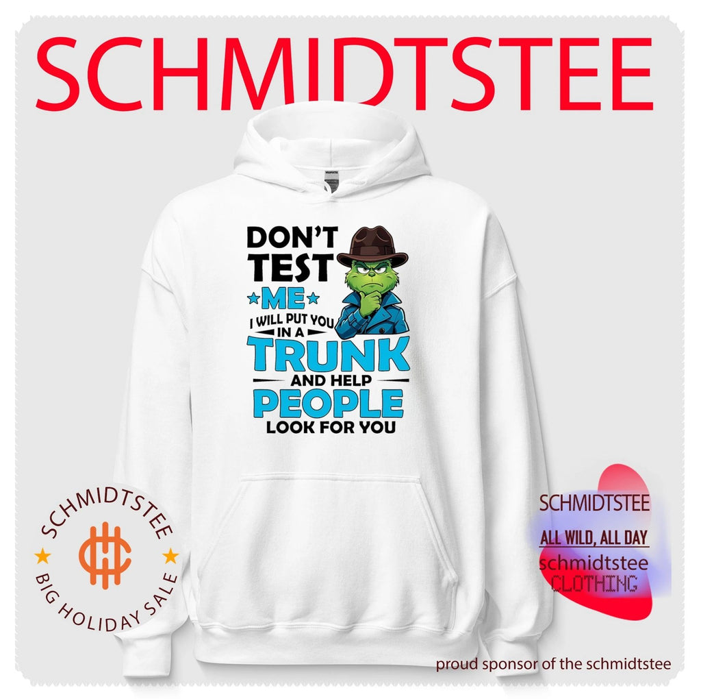 Grinch don’t test me I will put you in a trunk and help people look for you shirt