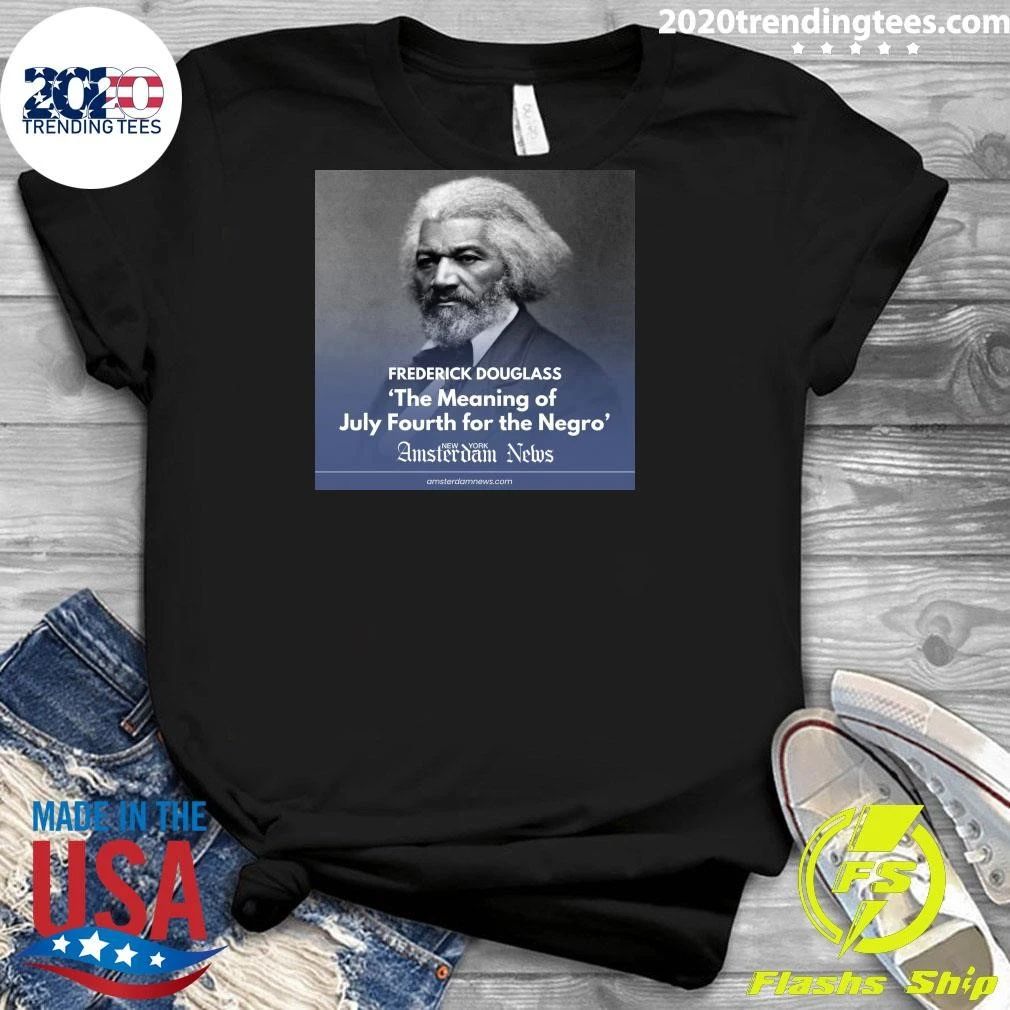 Frederick Douglass The Meaning Of July Fourth For The Negro Amsterdam News Shirt