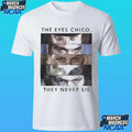 The Eyes Chico They Never Lie Shirt