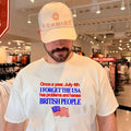 Once a Year July 4th I Forget USA Problems and Harass British People shirt