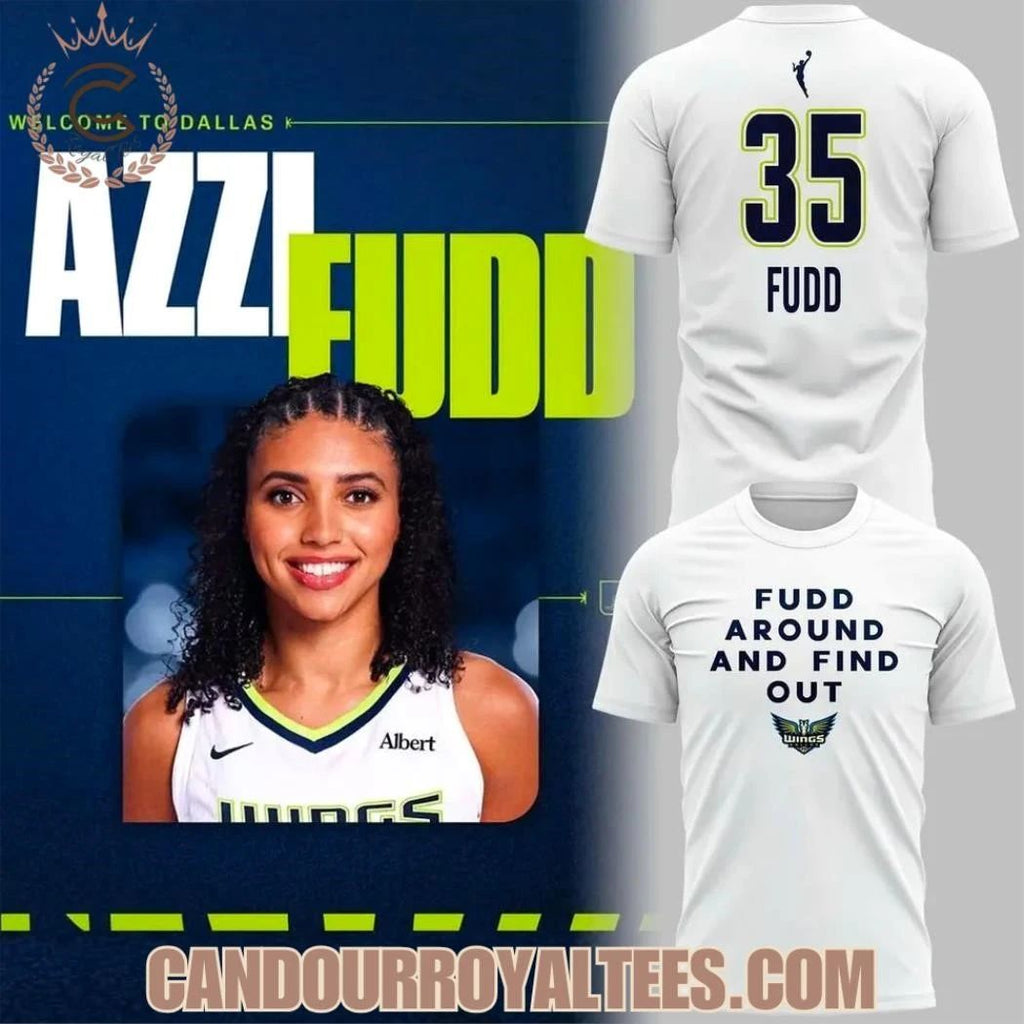 Dallas Wings Azzi Fudd ‘Fudd Around And Find Out Shirt