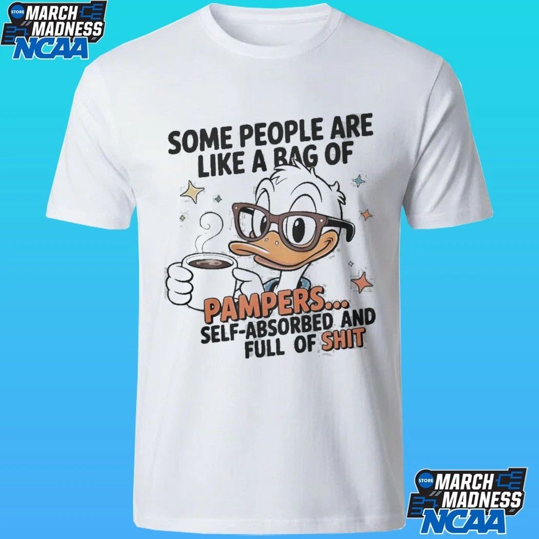 Duck Some People Are Like A Bag Of Pampers Self Absorbed And Full Of Shit Shirt