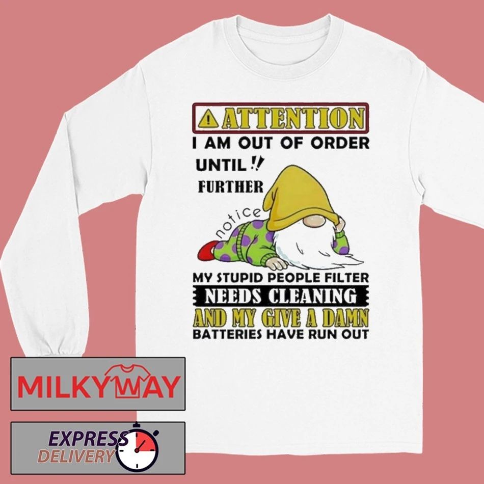 Gnome Attention I Am Out Of Order Until Further My Stupid People Filter Needs Cleaning Shirt