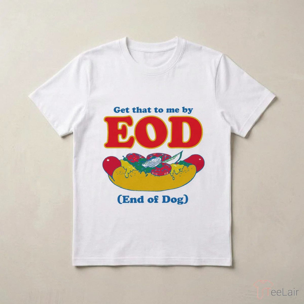 Get That To Me By EOD (End Of Dog) Shirt