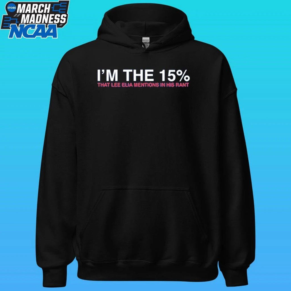 I’m The 15% That Lee Elia Mentios In Has Rant Shirt