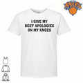 I Give My Best Apologies On My Knees T-shirts