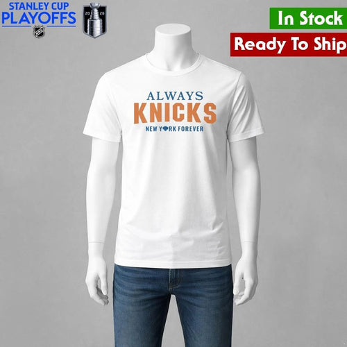 Always Knicks New York Forever Shirt