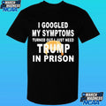 Harrison Ford I Googled My Symptoms Turned Out I Just Need Trump In Prison Shirt