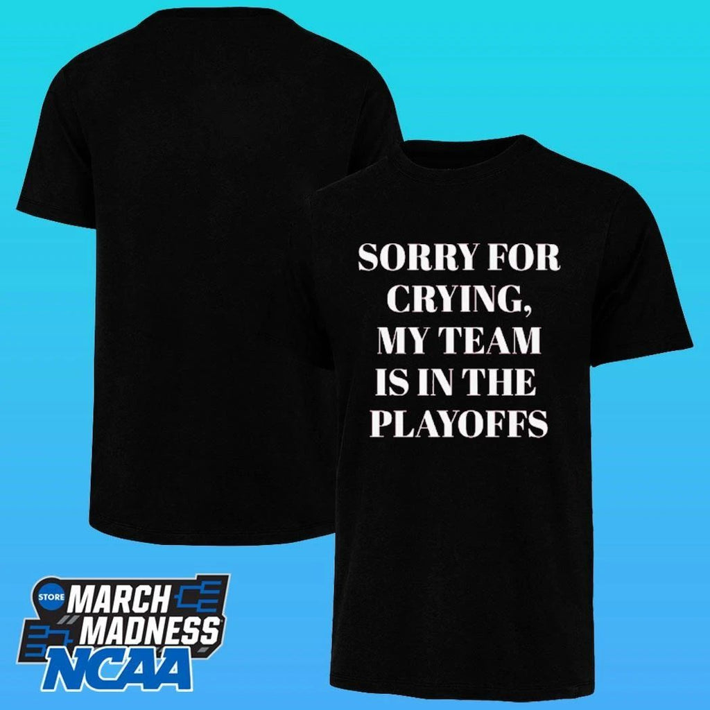 Sorry For Crying My Team Is In The Playoffs Shirt