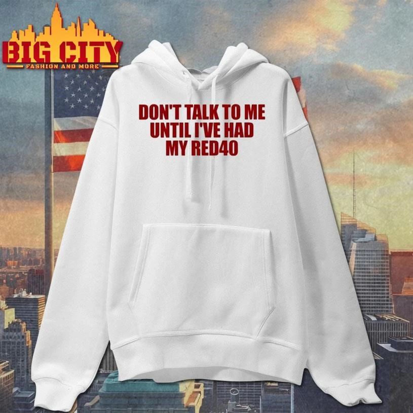 Don’t Talk To Me Until I’ve Had My Red40 Graphic Shirt