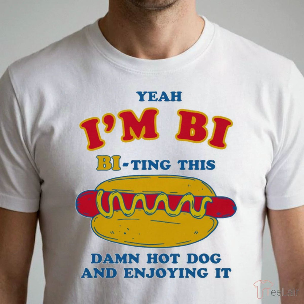 Yeah I’M Bi, Bi-Ting This Damn Hot Dog And Enjoying It Shirt