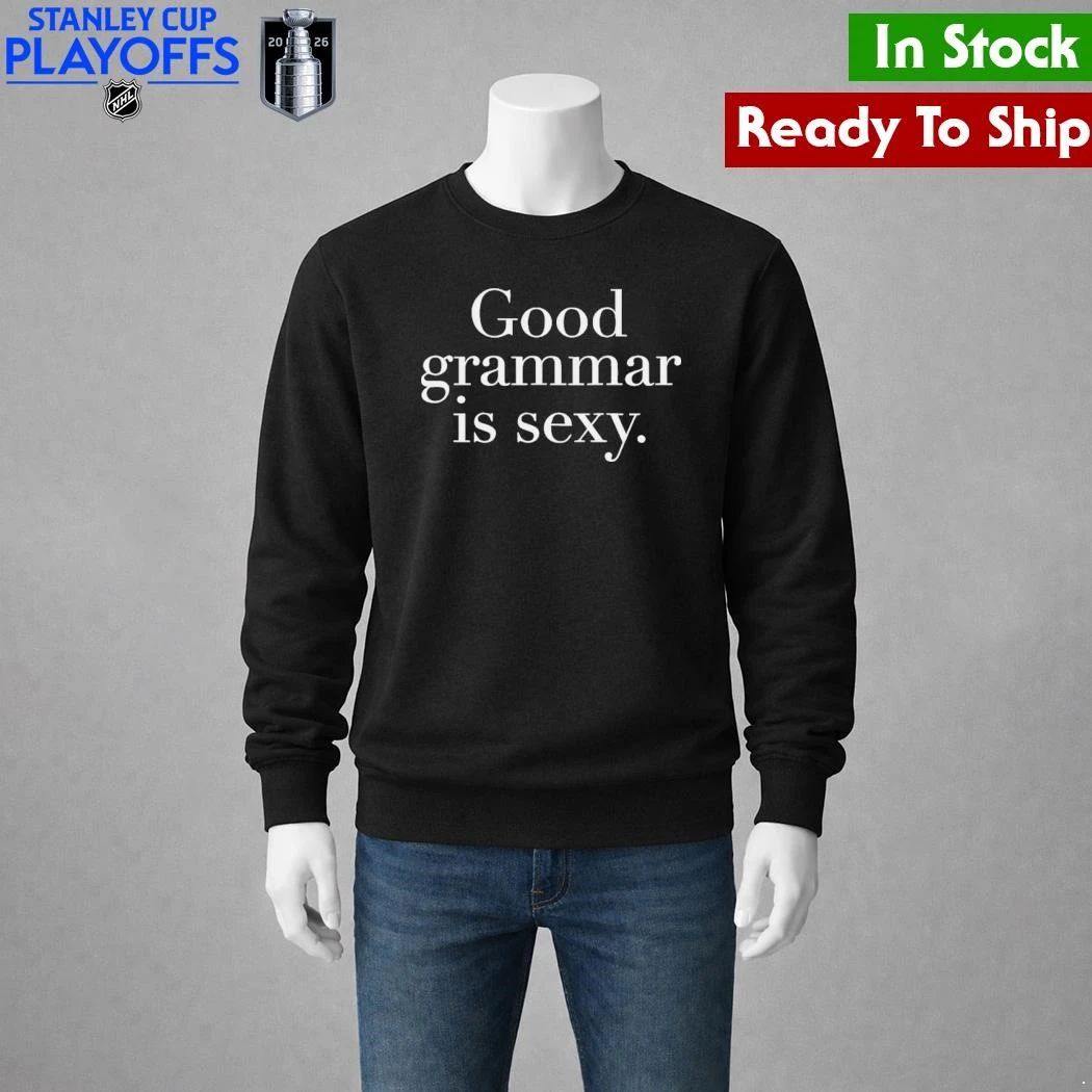 Good Grammar Is Sexy Shirt