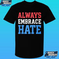 Always Embrace Hate Shirt
