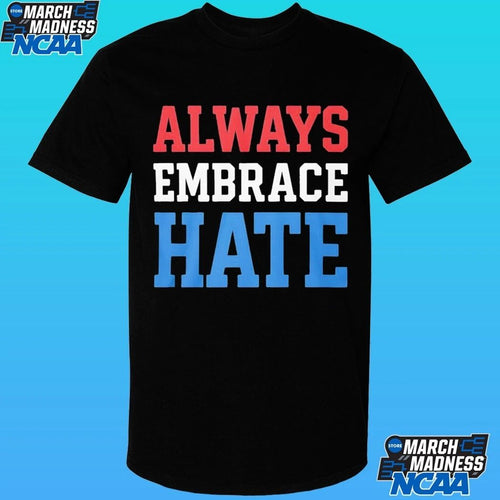 Always Embrace Hate Shirt