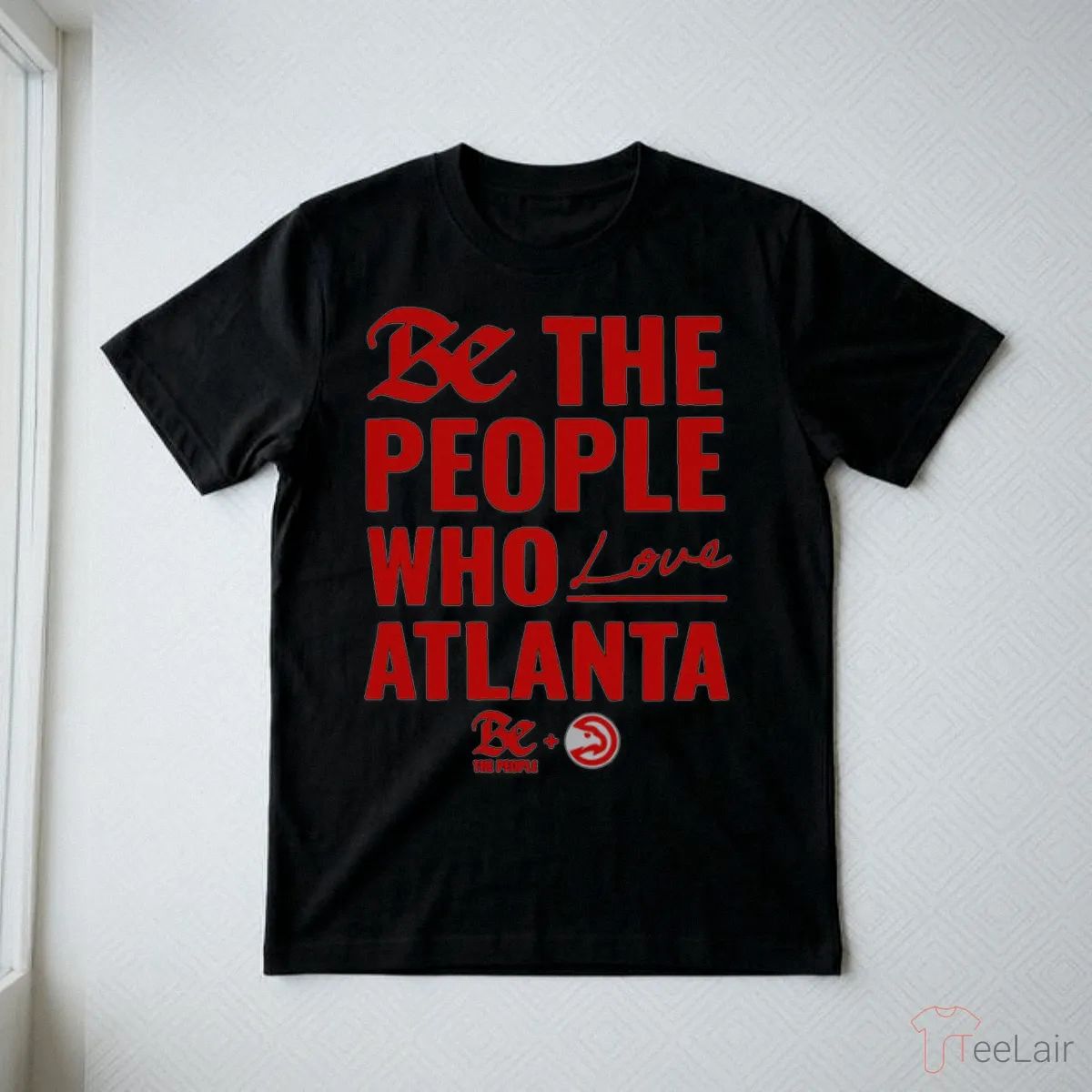Atlanta Hawks Be The People Who Love Atlanta Shirt