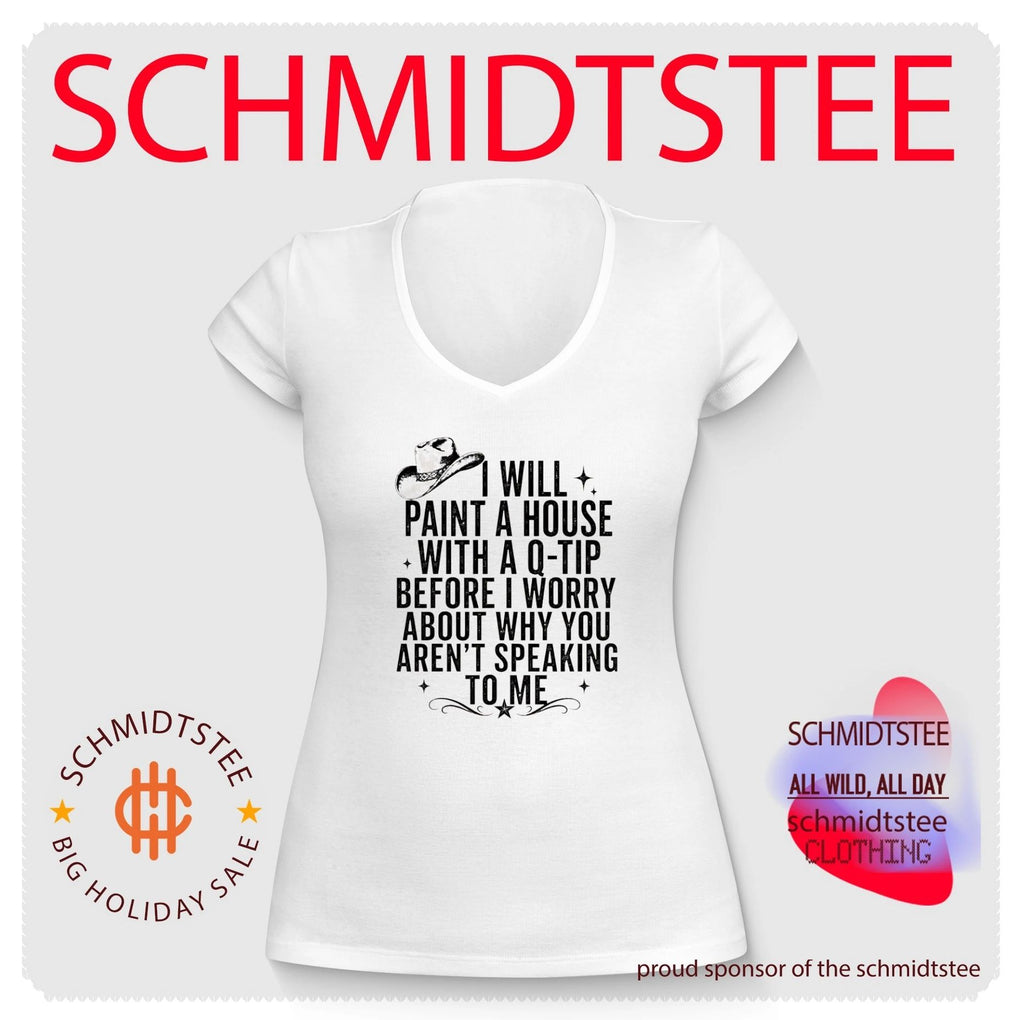 I Will Paint a House with a Q-Tip Before I Worry About You shirt