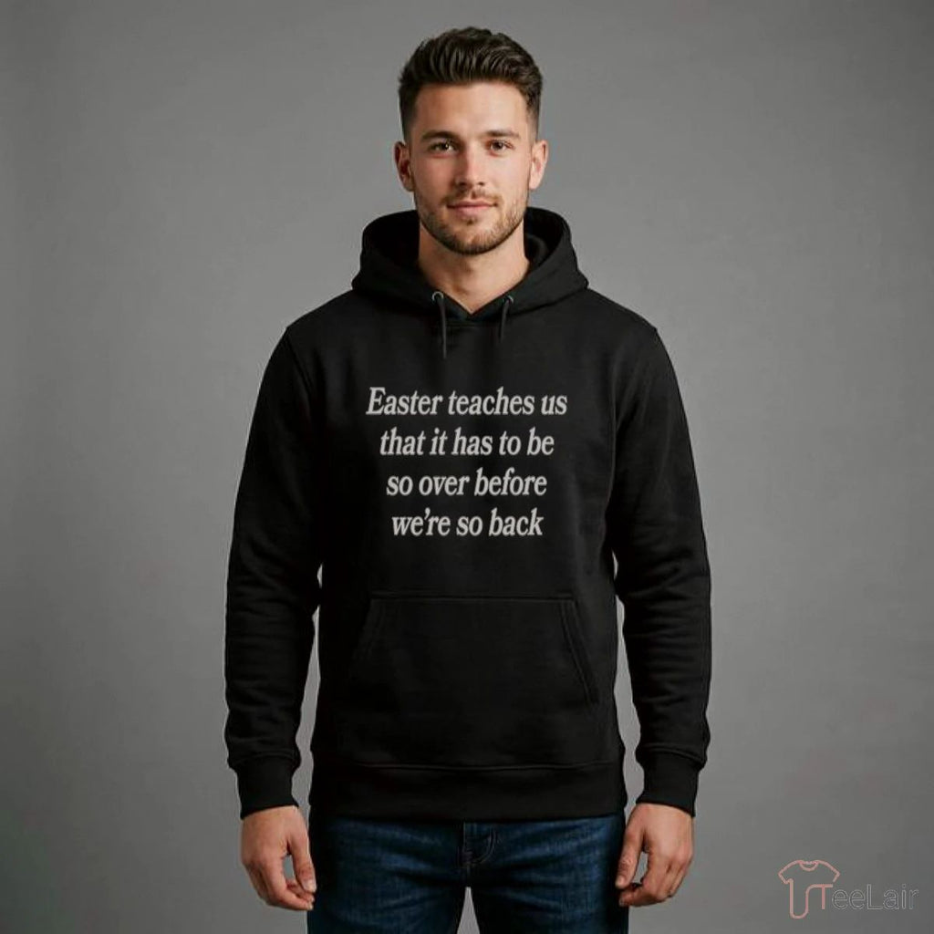 Easter Teaches Us That It Has To Be So Over Before We’Re So Back Shirt