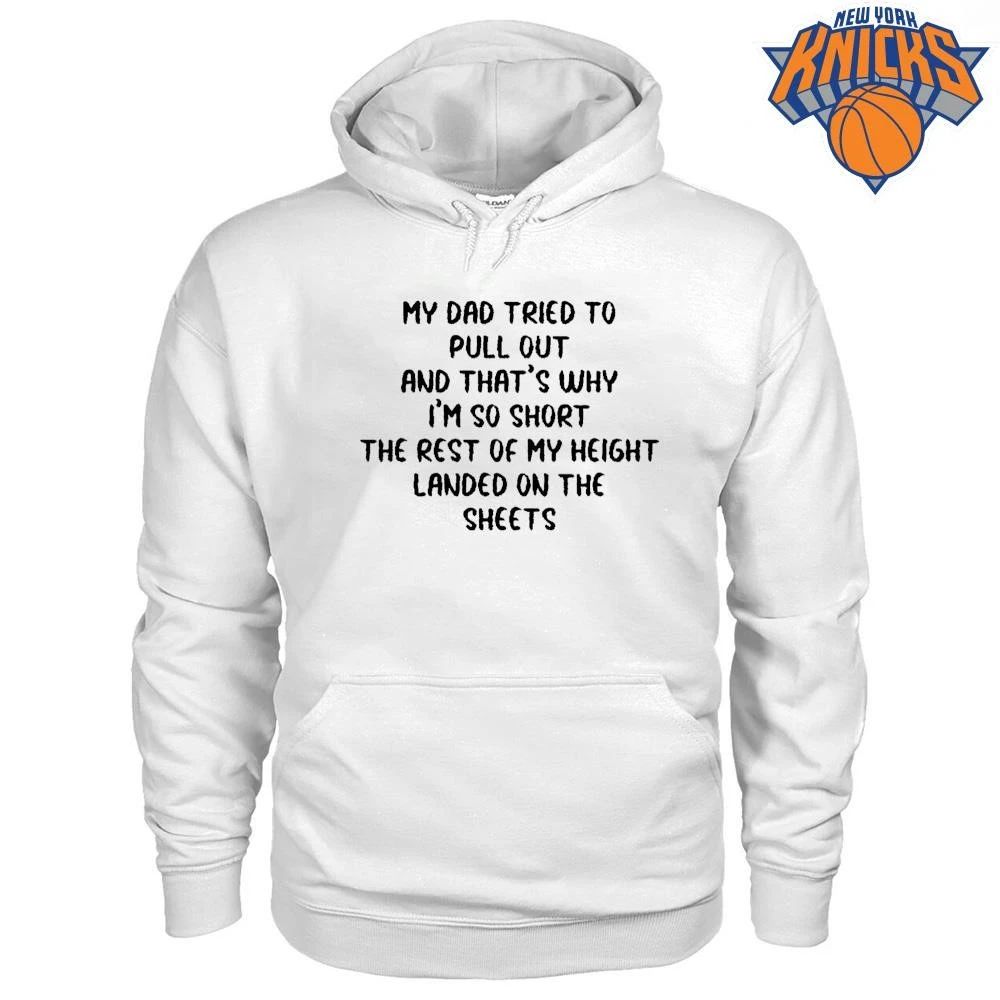 My Dad Tried To Pull Out And Thats Why Im So Short Joke Text Shirt