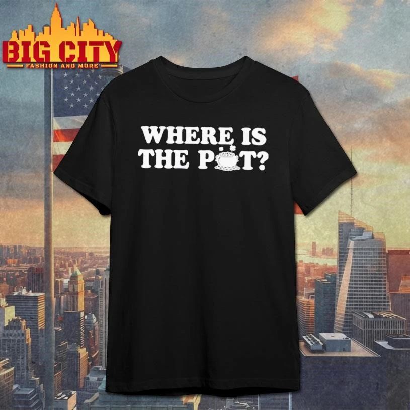 Where Is The Pot Funny St Shirt