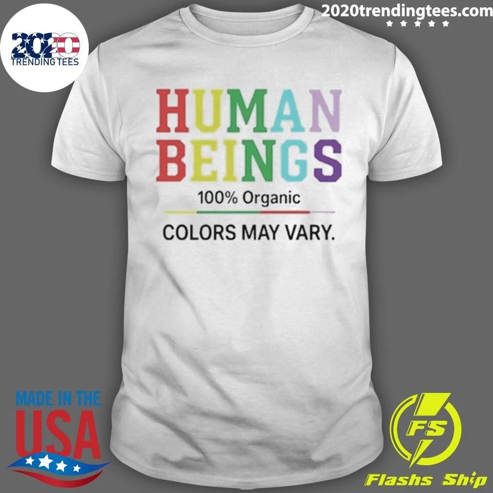 Human Beings 100 Percent Organic Colors May Vary Shirt