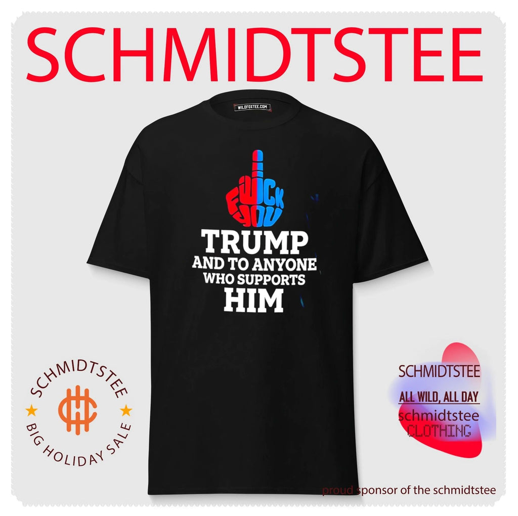 Fuck Trump and to anyone who supports him shirt