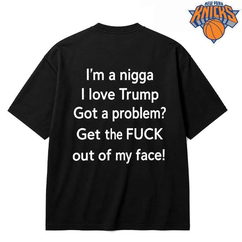I’m a nigga I love Trump Got a problem Shirt