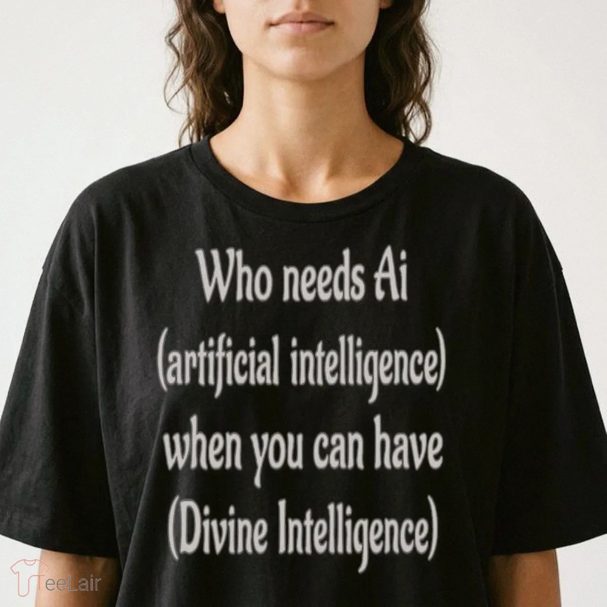 Who Needs Ai Artificial Intelligence When You Can Have Divine Intelligence Shirt